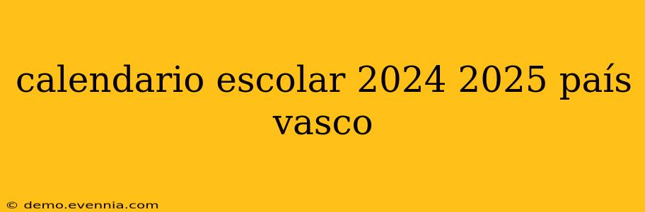 calendario escolar 2024 2025 país vasco