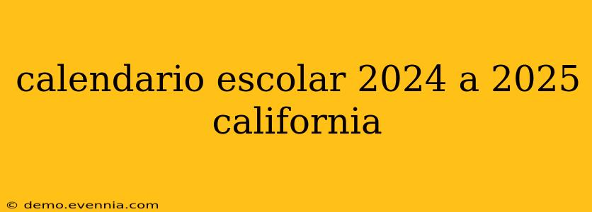 calendario escolar 2024 a 2025 california