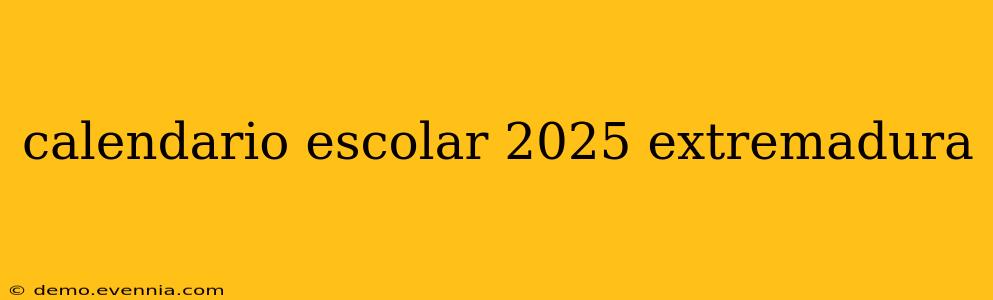 calendario escolar 2025 extremadura