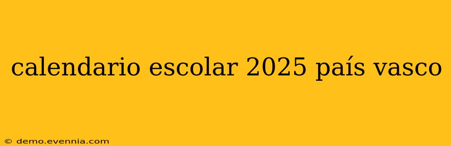 calendario escolar 2025 país vasco