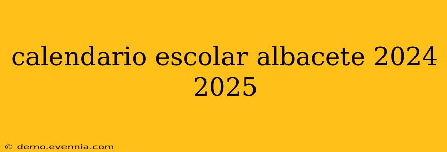 calendario escolar albacete 2024 2025