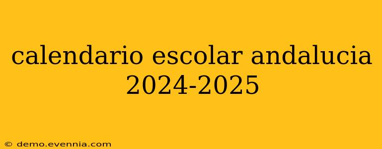 calendario escolar andalucia 2024-2025