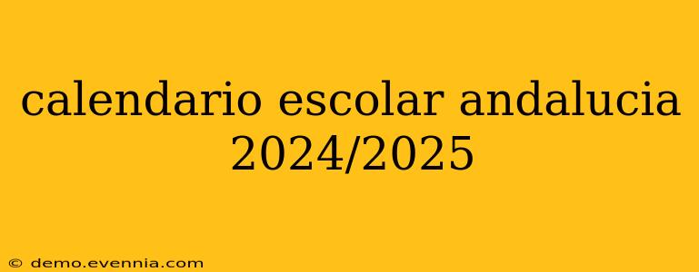 calendario escolar andalucia 2024/2025