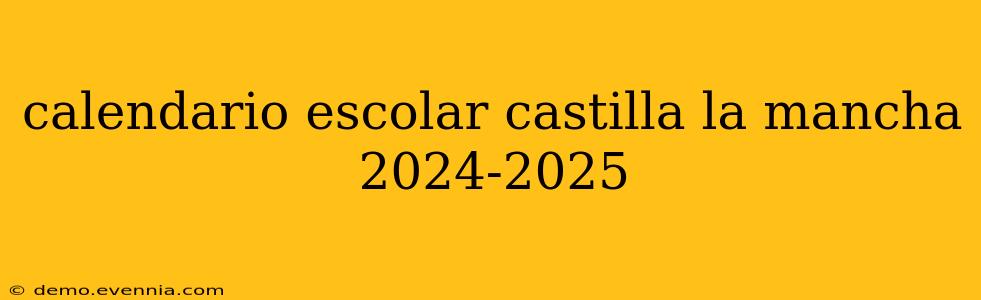 calendario escolar castilla la mancha 2024-2025