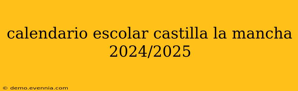 calendario escolar castilla la mancha 2024/2025