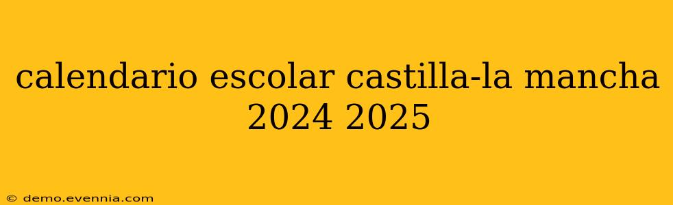 calendario escolar castilla-la mancha 2024 2025