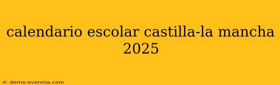 calendario escolar castilla-la mancha 2025