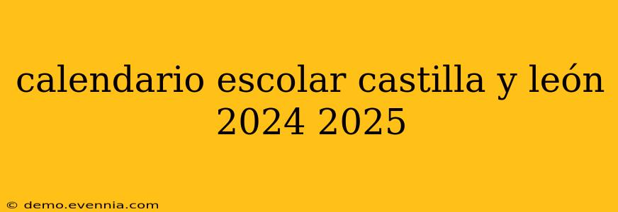 calendario escolar castilla y león 2024 2025