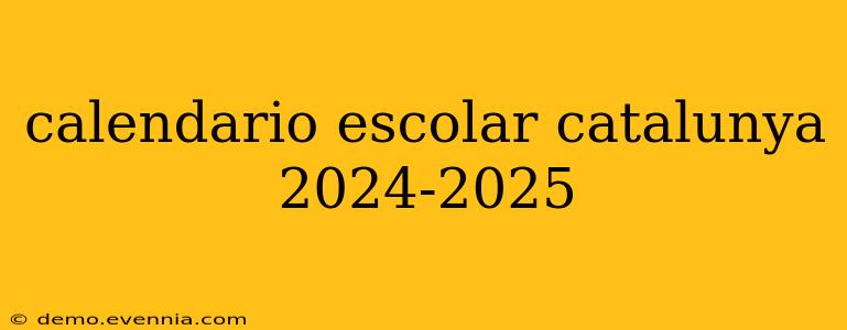 calendario escolar catalunya 2024-2025