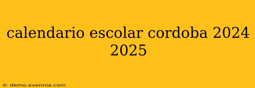 calendario escolar cordoba 2024 2025