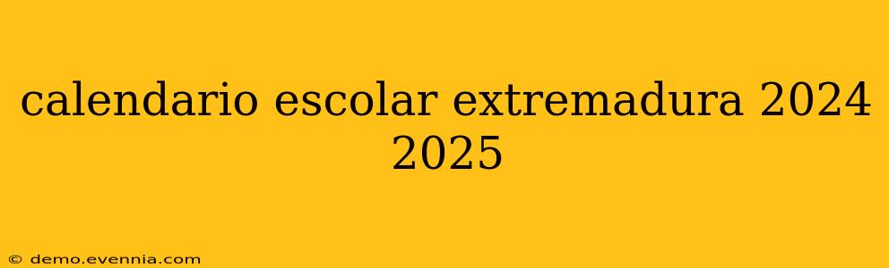 calendario escolar extremadura 2024 2025