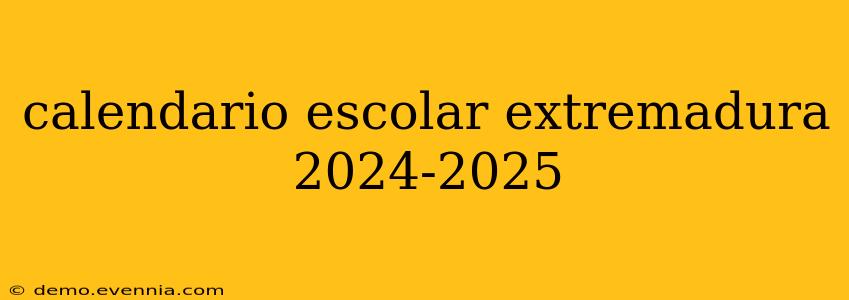 calendario escolar extremadura 2024-2025