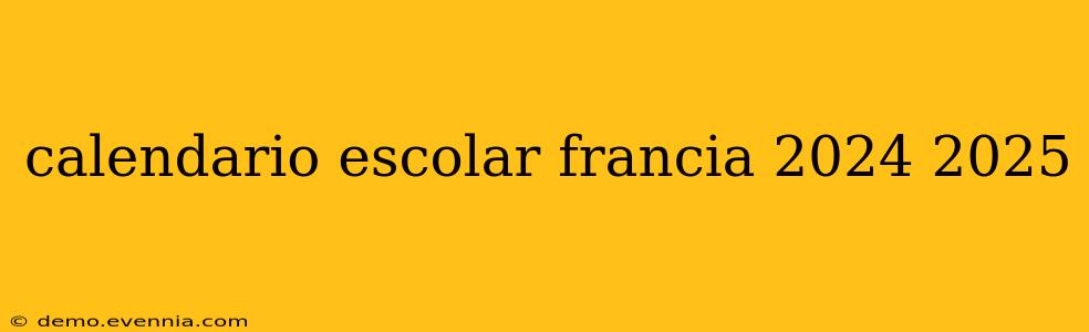 calendario escolar francia 2024 2025