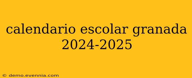 calendario escolar granada 2024-2025