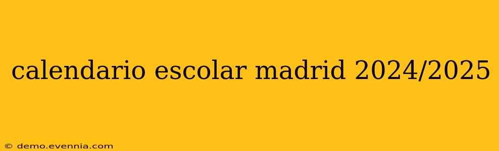 calendario escolar madrid 2024/2025