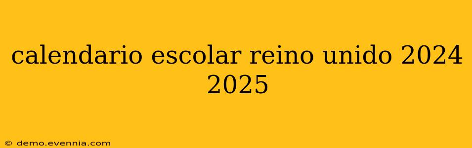 calendario escolar reino unido 2024 2025