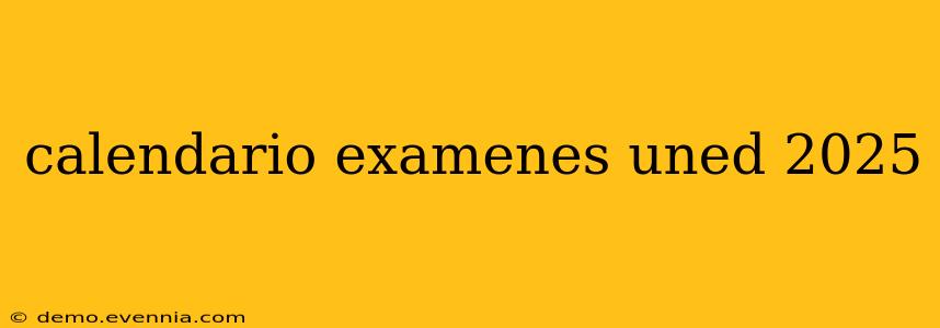 calendario examenes uned 2025