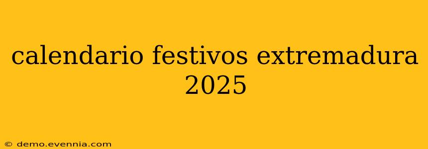 calendario festivos extremadura 2025