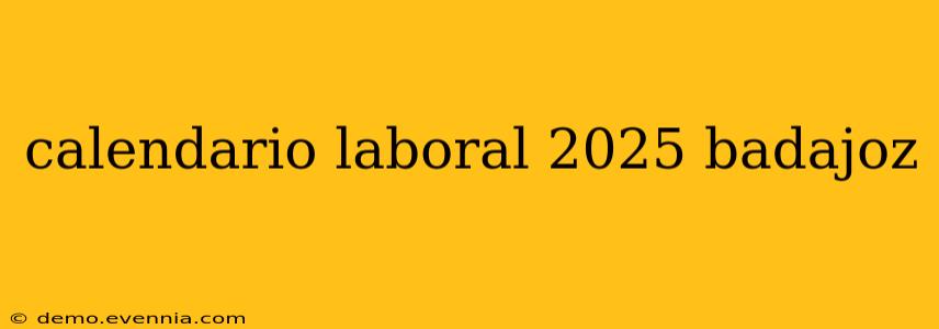 calendario laboral 2025 badajoz