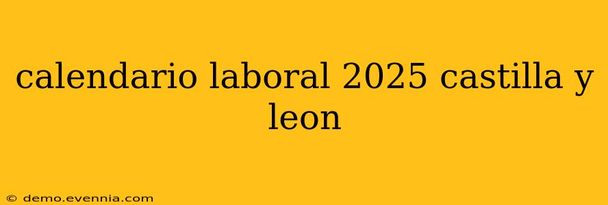 calendario laboral 2025 castilla y leon