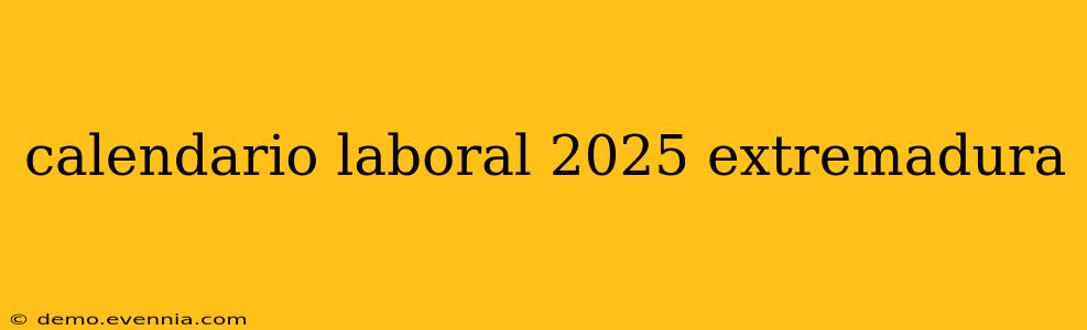 calendario laboral 2025 extremadura