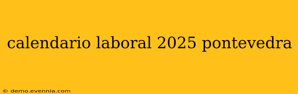 calendario laboral 2025 pontevedra