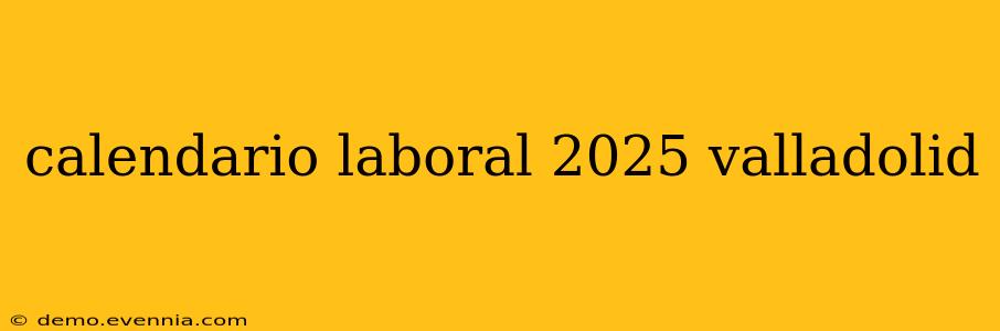 calendario laboral 2025 valladolid