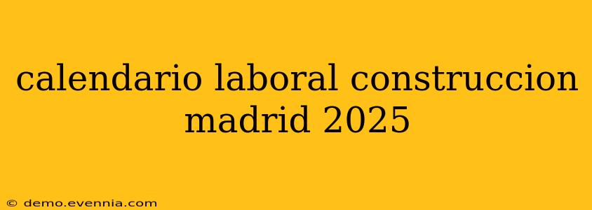 calendario laboral construccion madrid 2025