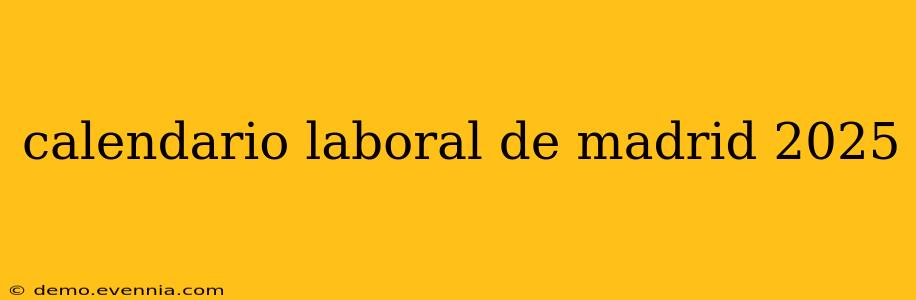 calendario laboral de madrid 2025