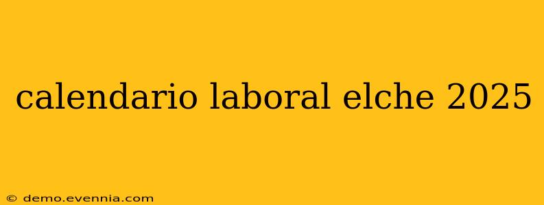 calendario laboral elche 2025