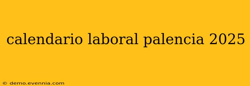 calendario laboral palencia 2025