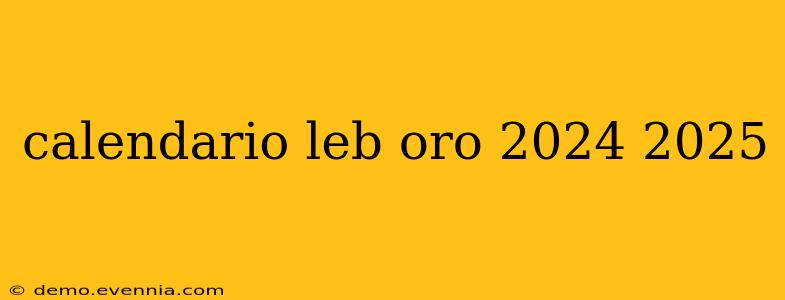 calendario leb oro 2024 2025