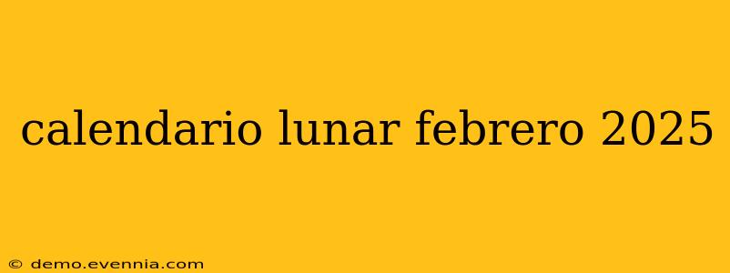 calendario lunar febrero 2025