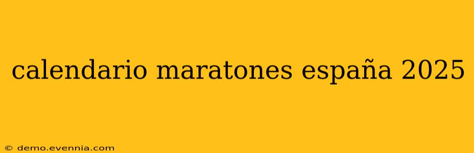 calendario maratones españa 2025