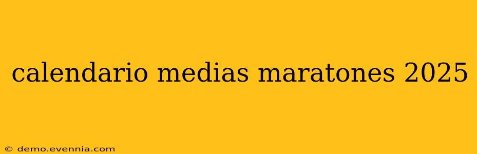 calendario medias maratones 2025