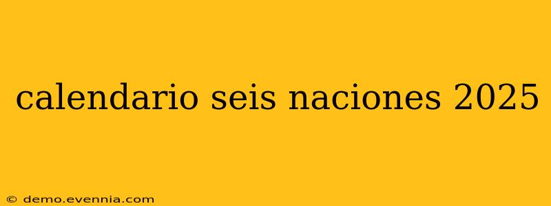 calendario seis naciones 2025