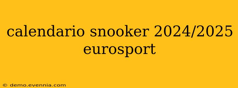 calendario snooker 2024/2025 eurosport