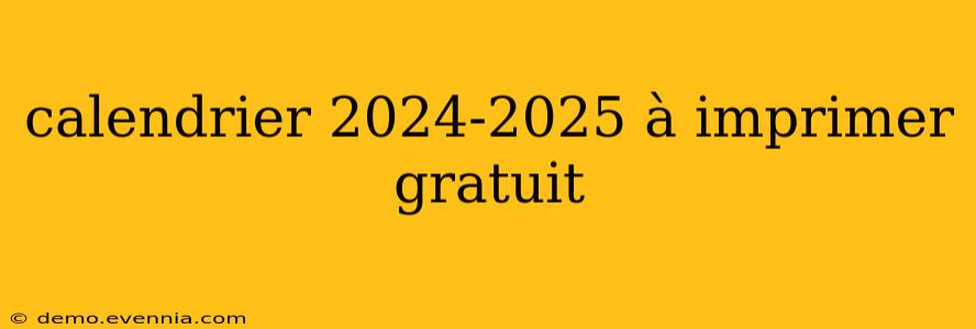 calendrier 2024-2025 à imprimer gratuit