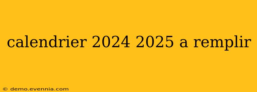 calendrier 2024 2025 a remplir