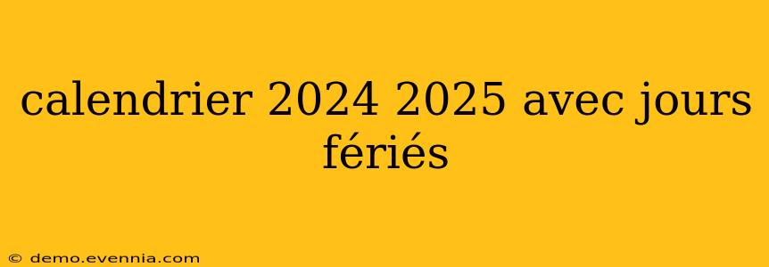 calendrier 2024 2025 avec jours fériés