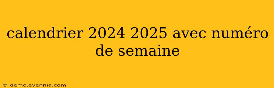 calendrier 2024 2025 avec numéro de semaine