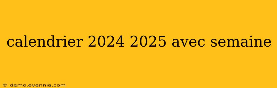 calendrier 2024 2025 avec semaine