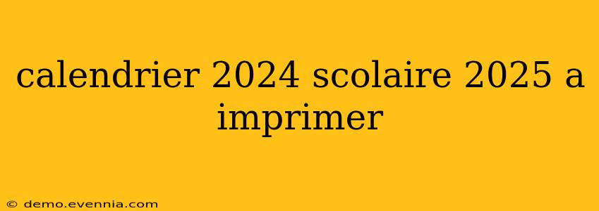 calendrier 2024 scolaire 2025 a imprimer