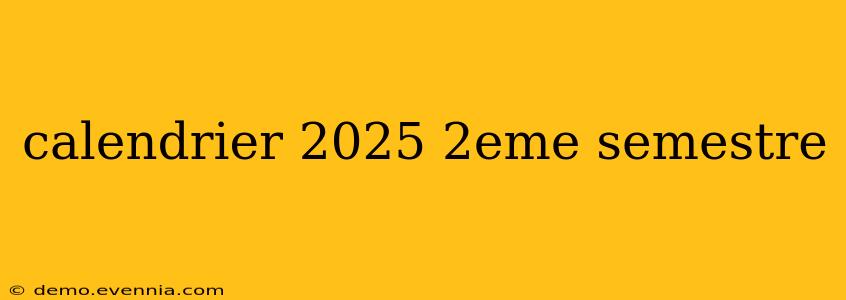 calendrier 2025 2eme semestre