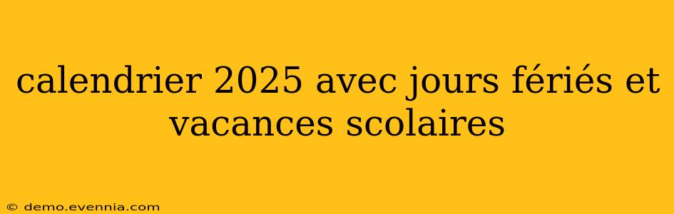 calendrier 2025 avec jours fériés et vacances scolaires