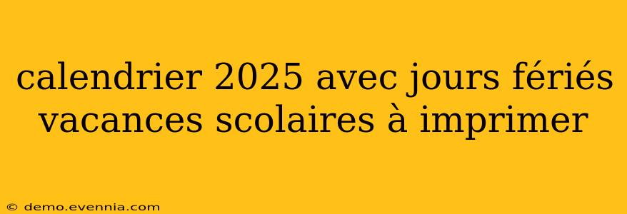 calendrier 2025 avec jours fériés vacances scolaires à imprimer