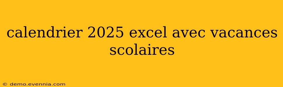 calendrier 2025 excel avec vacances scolaires