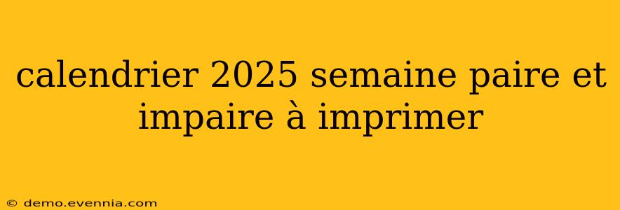 calendrier 2025 semaine paire et impaire à imprimer