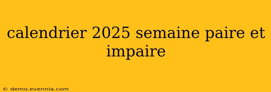 calendrier 2025 semaine paire et impaire