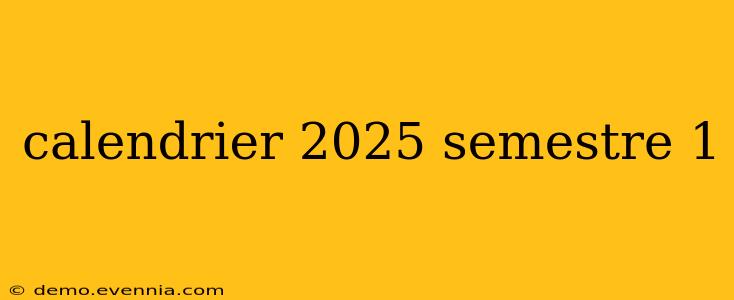 calendrier 2025 semestre 1